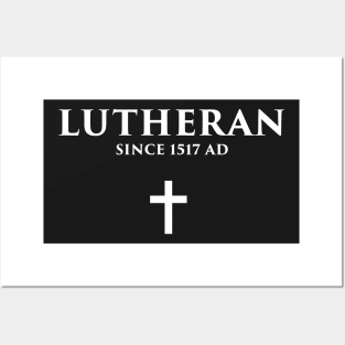 Lutheran Since 1517 AD Posters and Art